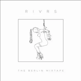 The Berlin Mixtape by RIVRS