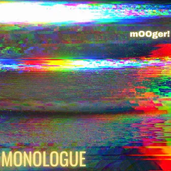 Monologue by Mooger!