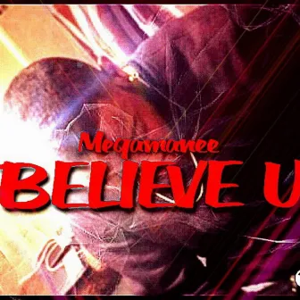 Believe U by MegaManee