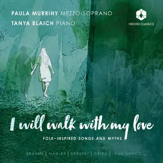 I Will Walk with My Love by Paula Murrihy