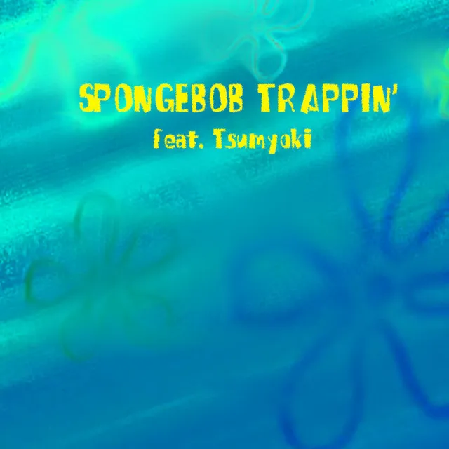 Spongebob Trappin'