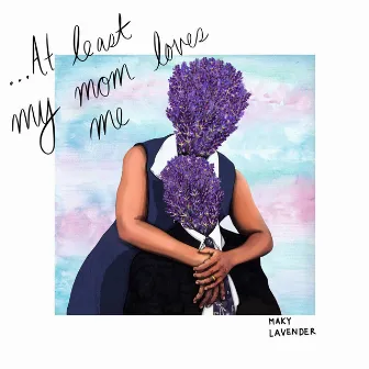 ...At Least My Mom Loves Me by Maky Lavender