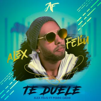 Te Duele by Alex Feliu