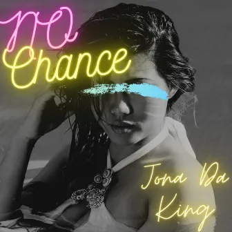 No Chance by Jona Da King