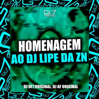 Homenagem ao Dj Lipe da Zn by DJ DF7 ORIGINAL