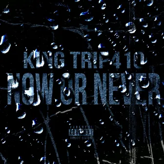 Now or Never by KingTrip410