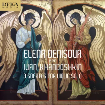 Chandoschkin: Violin Sonatas 1-3 by Elena Denisova