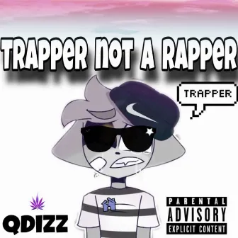 I’m A Trapper Not Ah Rapper by Qdizz