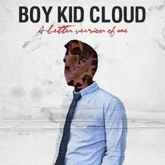 A Better Version of Me by Boy Kid Cloud