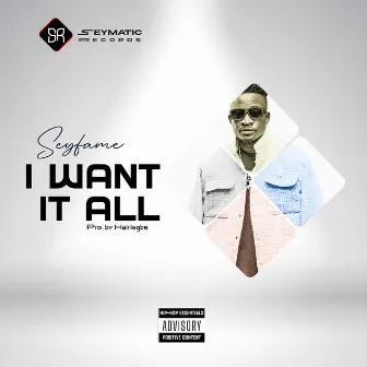 I Want It All by Seyfame