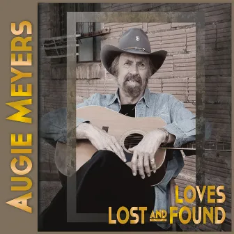 Loves Lost and Found by Augie Meyers