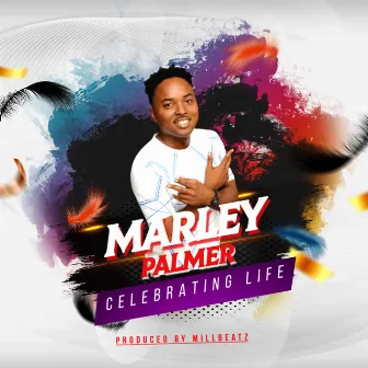 Celebrating Life by Marley Palmer