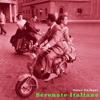 Serenate Italiane - Legendary Italian Ballads by Oscar Carboni