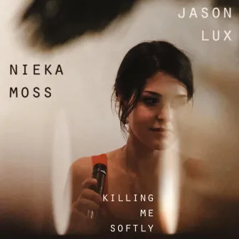 Killing Me Softly with His Song by Nieka Moss