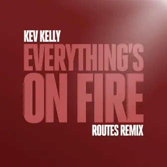 Everything's On Fire (Routes Remix) by ROUTES