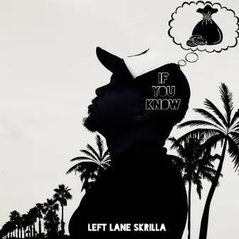 If You Know by Left Lane Skrilla