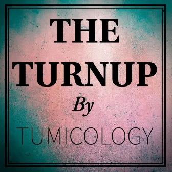 The TurnUp by Tumicology