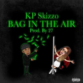 Bag In The Air by KP Skizzo