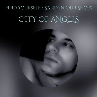 Find Yourself / Sand In Our Shoes by CITY OF ANGELS