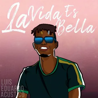 La Vida Es Bella by Luis Eduardo Acústico