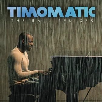 The Rain Remixes by Timomatic