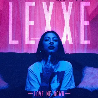 Love Me Down by LEXXE