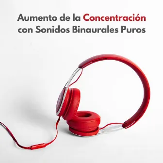 Aumento De La Concentración Con Sonidos Binaurales Puros by Música de Estudio para Concentración