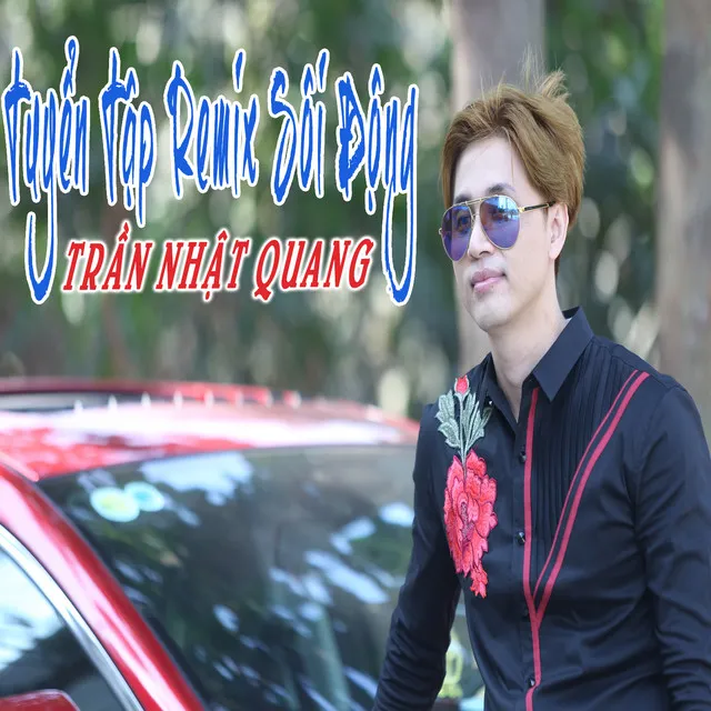 Tuyển Tập Remix Sôi Động Trần Nhật Quang