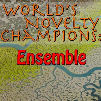 World's Novelty Champions: Ensemble by Ensemble