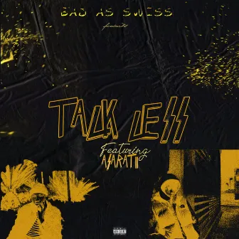 Talk Less by Bad As Swiss