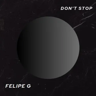 Don't Stop by Felipe G