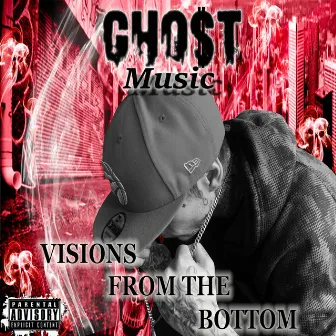 Visions from the Bottom by Gho$t Music