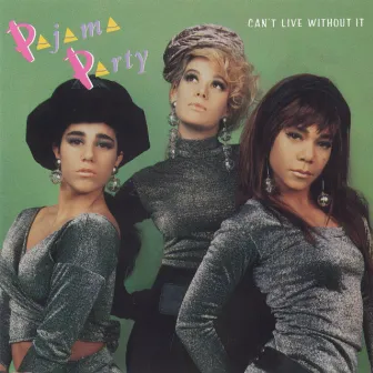 Can't Live Without It by Pajama Party