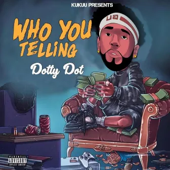 Who you telling by Dotty Dot