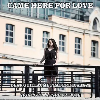 Came Here for Love (Sigala, Ella Eyre Tribute) [feat. Erika Shaw] by Dear Guillaume