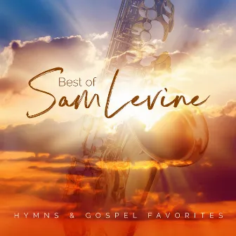 Best Of Sam Levine: Hymns & Gospel Favorites by Sam Levine