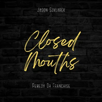 Closed Mouths by Remedy Da Franchise