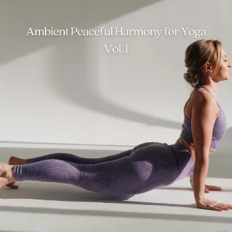 Ambient Peaceful Harmony for Yoga Vol. 1 by orbital voices