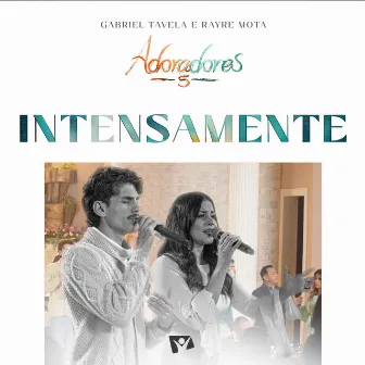 Intensamente (Adoradores 5) [Ao Vivo] by Adoradores Novo Tempo