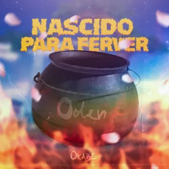 Nascido pra Ferver (Oden) by Okabe