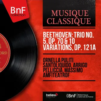 Beethoven: Trio No. 5, Op. 70 & 10 Variations, Op. 121a (Mono Version) by Ornella Puliti Santoliquido