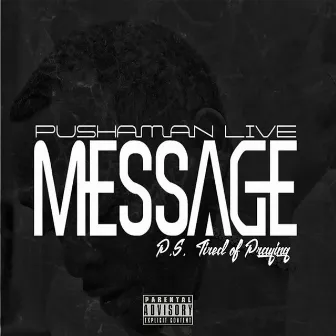 Message (Tired of Praying) by Pushaman Live