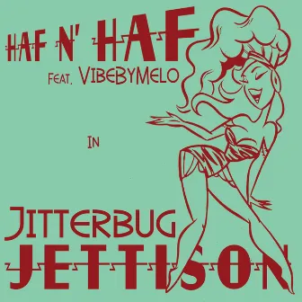 Jitterbug Jettison by Haf n' haf