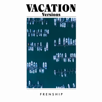 Vacation Versions by FRENSHIP