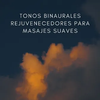 Tonos Binaurales Rejuvenecedores Para Masajes Suaves by 