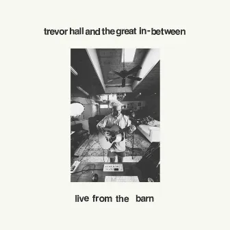 Trevor Hall and The Great In-Between (Live From The Barn) by Sugarshack Sessions