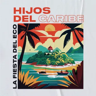 Hijos Del Caribe by La Fiesta Del Eco