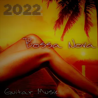 Bossa Nova 2022: Guitar Music and Smooth Piano, Best Summer Smooth Jazz Music Collection, Sexy Brazilian Dance by Chriss Bossa