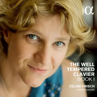 Bach: The Well-Tempered Clavier, Book I by Céline Frisch