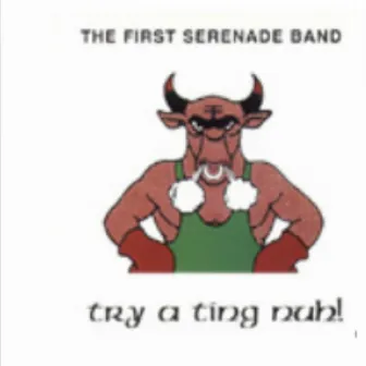 Try a Ting Nuh by The First Serenade Band